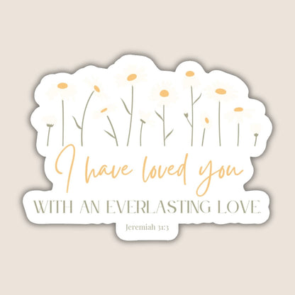 I have loved you with an everlasting love. - Jeremiah 31:3 - Scripture Sticker.
